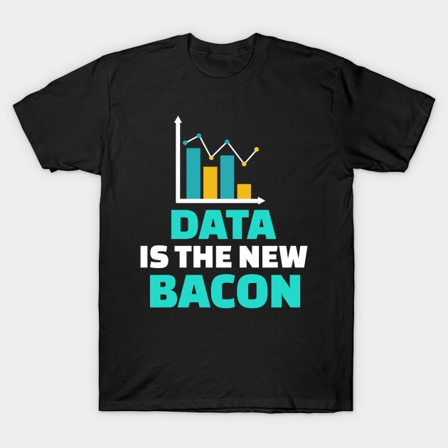 Data Is The New Bacon T-Shirt by Teesson